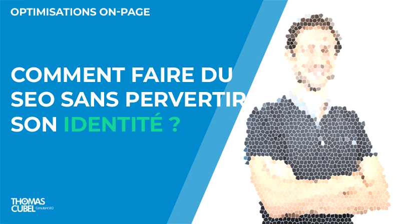 Comment faire du SEO sans pervertir son identité